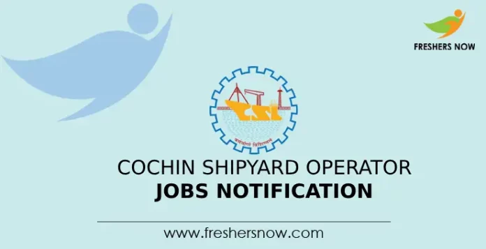 Cochin Shipyard Operator Jobs Notification